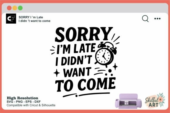 Sorry I’m Late Funny Quote SVG: Crafts & Graphics for Local Branding